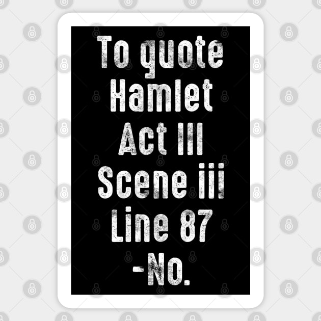 To Quote Hamlet Act III, Scene III, Line 87, -No. Sticker by LanaBanana
